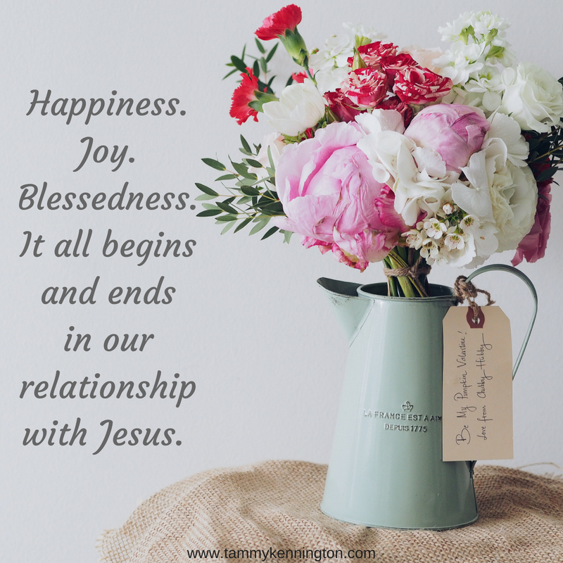 Happiness. Joy. Blessedness. It all begins and ends in our relationship with Jesus..png