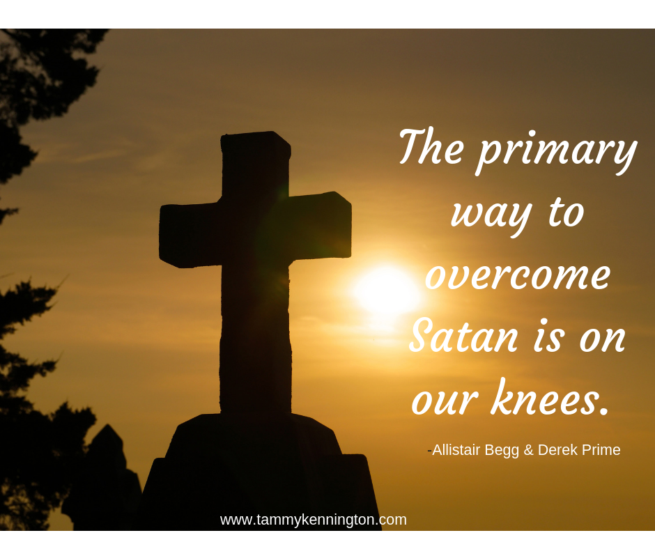 The primary way to overcome Satan is on our knees..png