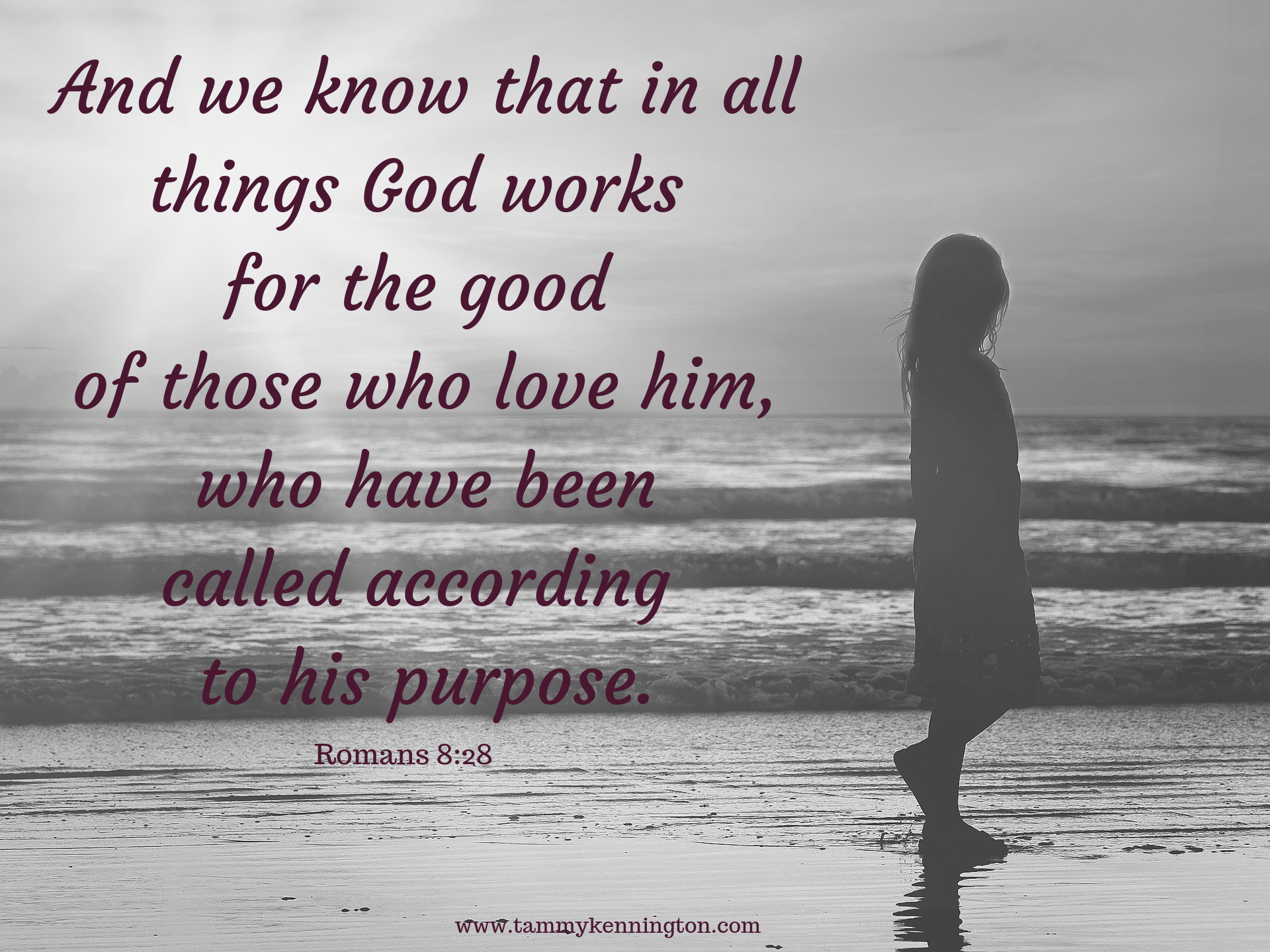 And we know that in all things God works for the good of those who love him, who[a] have been called according to his purpose.