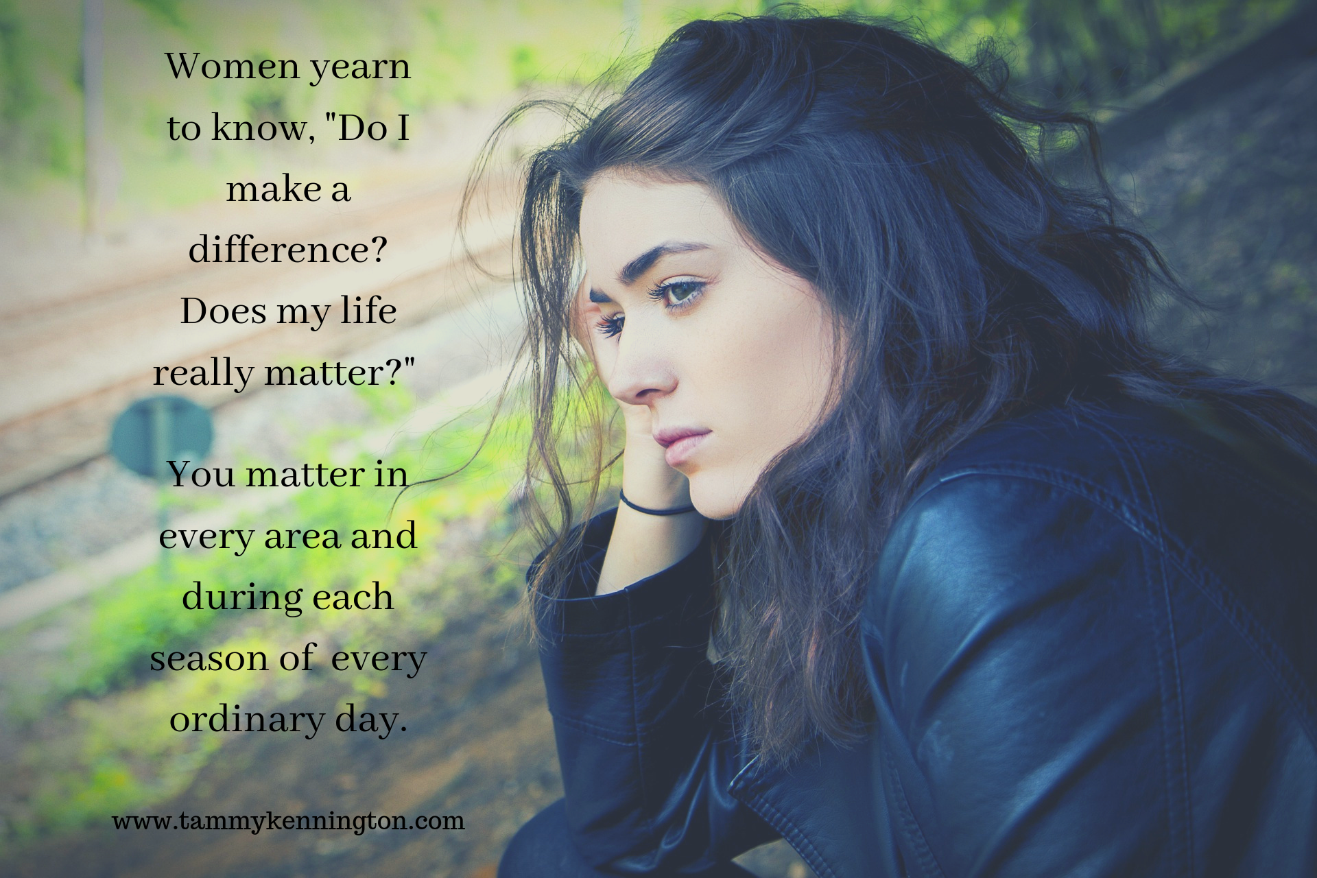 Women yearn to know, Do I make a difference_ Does my life really matter_ You matter in every area and during each season of every ordinary day. (1).png