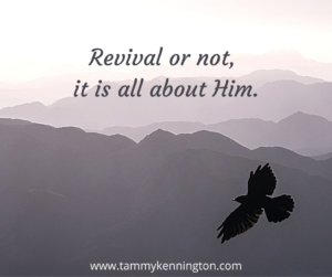 Revival or Not, It is all About Him