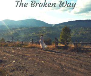 The Broken Way: A Poem