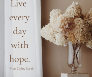 What Hope Can Do (Guest Post by Fran Caffey Sandin)