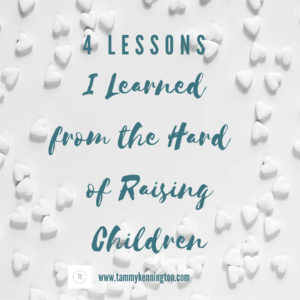 Four Lessons I Learned from the Hard of Raising Children