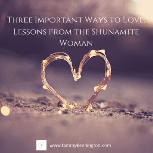 Three Important Ways to Love: Lessons from the Shunamite Woman