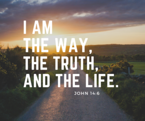 I Am the Way, the Truth, and the Life: A Lenten Reflection on Jesus’ I Am Statements