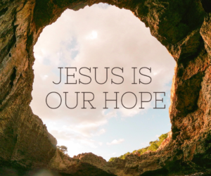 How Jesus is Our Hope