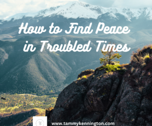 How to Find Peace in Troubled Times