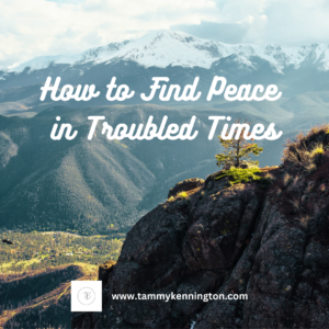 How to Find Peace in Troubled Times