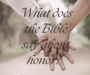 What Does the Bible Say about Honor? 